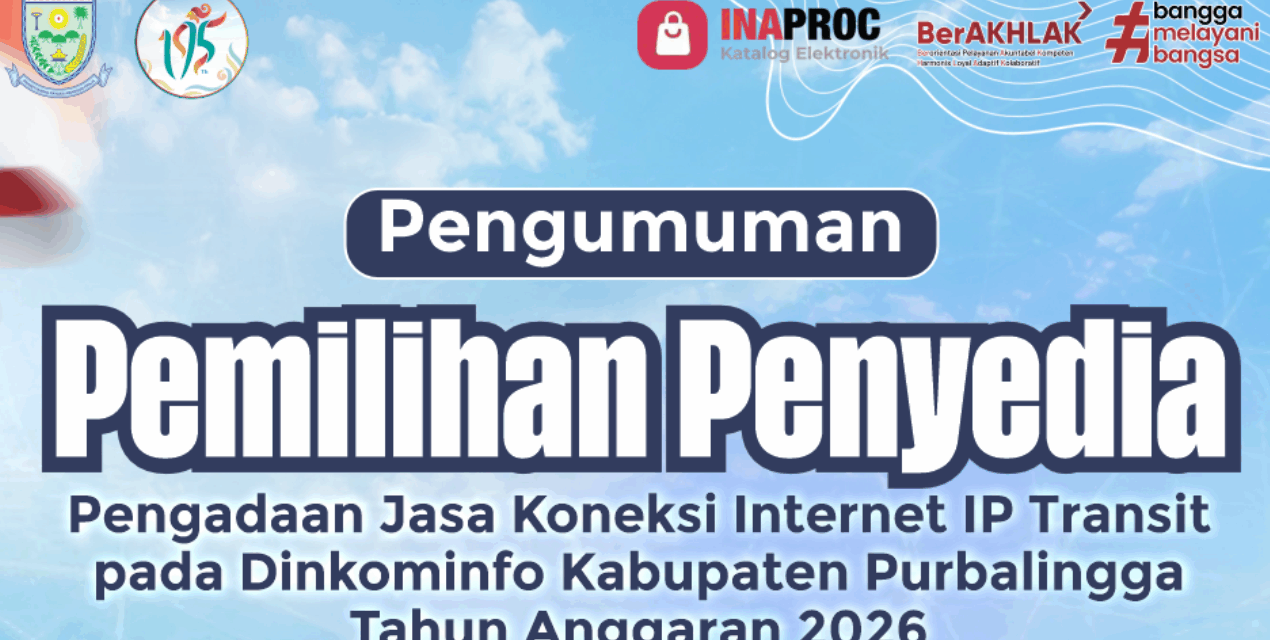 Pengumuman Pemilihan Penyedia Jasa Koneksi Internet IP Transit Dinas Komunikasi dan Informatika Kabupaten Purbalingga Tahun Anggaran 2026