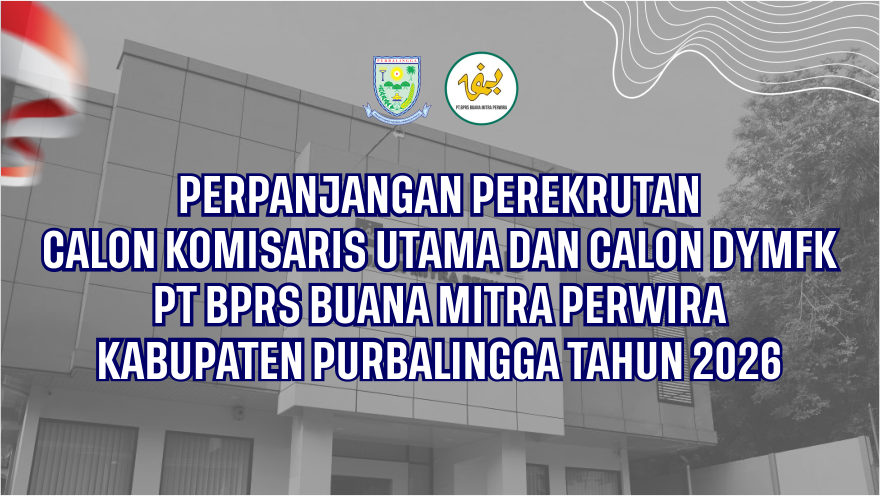 PENGUMUMAN PERPANJANGAN PEREKRUTAN CALON KOMISARIS UTAMA DAN CALON DYMFK PT BPRS BUANA MITRA PERWIRA KABUPATEN PURBALINGGA TAHUN 2026