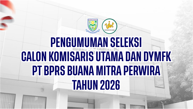 PENGUMUMAN SELEKSI CALON KOMISARIS UTAMA DAN DYMFK PT BPRS BUANA MITRA PERWIRA TAHUN 2026