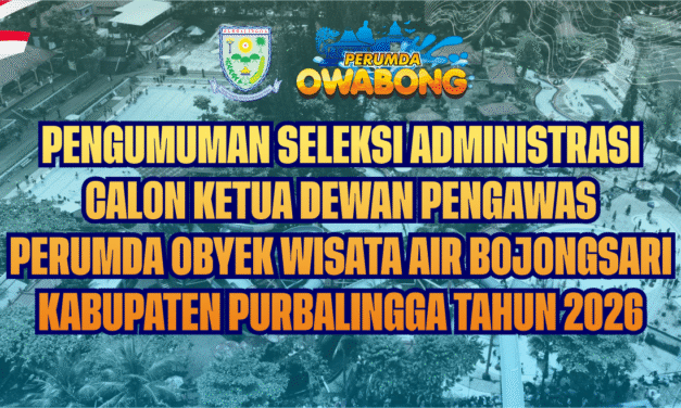 PENGUMUMAN SELEKSI ADMINISTRASI CALON KETUA DEWAN PENGAWAS PERUMDA OBYEK WISATA AIR BOJONGSARI KABUPATEN PURBALINGGA TAHUN 2026
